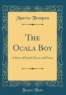 Image for The Ocala Boy: A Story of Florida Town and Forest (Classic Reprint)