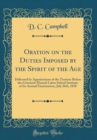 Image for Oration on the Duties Imposed by the Spirit of the Age: Delivered by Appointment of the Trustees Before the Gwinnett Manual Labor School Institute at Its Annual Examination, July 26th, 1838 (Classic R