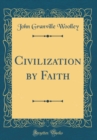 Image for Civilization by Faith (Classic Reprint)