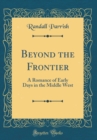 Image for Beyond the Frontier: A Romance of Early Days in the Middle West (Classic Reprint)