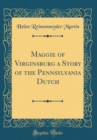 Image for Maggie of Virginsburg a Story of the Pennsylvania Dutch (Classic Reprint)