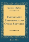 Image for Fashionable Philosophy and Other Sketches (Classic Reprint)