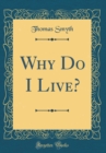 Image for Why Do I Live? (Classic Reprint)