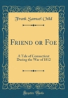 Image for Friend or Foe: A Tale of Connecticut During the War of 1812 (Classic Reprint)