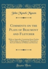 Image for Comments on the Plays of Beaumont and Fletcher: With an Appendix, Containing Some Further Observations on Shakespeare, Extended to the Late Editions of Malone and Steevens (Classic Reprint)