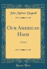 Image for Our American Hash: A Satire (Classic Reprint)