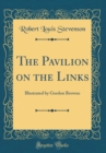 Image for The Pavilion on the Links: Illustrated by Gordon Browne (Classic Reprint)