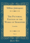 Image for The Pictorial Edition of the Works of Shakspere, Vol. 2: Comedies (Classic Reprint)
