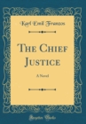 Image for The Chief Justice: A Novel (Classic Reprint)