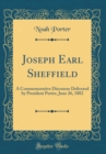 Image for Joseph Earl Sheffield: A Commemorative Discourse Delivered by President Porter, June 26, 1882 (Classic Reprint)