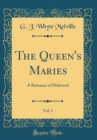 Image for The Queen&#39;s Maries, Vol. 1: A Romance of Holyrood (Classic Reprint)