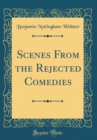 Image for Scenes From the Rejected Comedies (Classic Reprint)