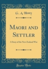 Image for Maori and Settler: A Story of the New Zealand War (Classic Reprint)