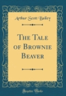 Image for The Tale of Brownie Beaver (Classic Reprint)