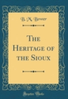 Image for The Heritage of the Sioux (Classic Reprint)