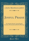 Image for Joyful Praise: For Sunday Schools, Young People&#39;s Societies, Devotional and Revival Meetings (Classic Reprint)