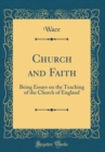 Image for Church and Faith: Being Essays on the Teaching of the Church of England (Classic Reprint)