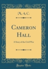Image for Cameron Hall: A Story of the Civil War (Classic Reprint)