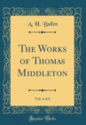 Image for The Works of Thomas Middleton, Vol. 4 of 8 (Classic Reprint)