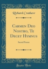 Image for Carmen Deo Nostro, Te Decet Hymnus: Sacred Poems (Classic Reprint)
