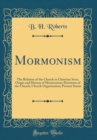 Image for Mormonism: The Relation of the Church to Christian Sects, Origin and History of Mormonism; Doctrines of the Church; Church Organization; Present Status (Classic Reprint)