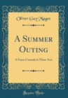 Image for A Summer Outing: A Farce-Comedy in Three Acts (Classic Reprint)