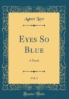 Image for Eyes So Blue, Vol. 1: A Novel (Classic Reprint)