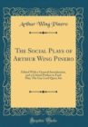 Image for The Social Plays of Arthur Wing Pinero: Edited With a General Introduction, and a Critical Preface to Each Play; The Gay Lord Quex; Iris (Classic Reprint)
