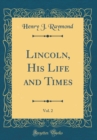 Image for Lincoln, His Life and Times, Vol. 2 (Classic Reprint)