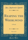 Image for Reaping the Whirlwind, Vol. 2 of 3: A Novel (Classic Reprint)