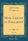 Image for Miss. Cheyne of Essilmont, Vol. 1 of 3 (Classic Reprint)
