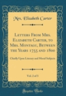 Image for Letters From Mrs. Elizabeth Carter, to Mrs. Montagu, Between the Years 1755 and 1800, Vol. 2 of 3: Chiefly Upon Literary and Moral Subjects (Classic Reprint)
