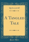 Image for A Tangled Tale (Classic Reprint)