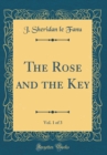 Image for The Rose and the Key, Vol. 1 of 3 (Classic Reprint)