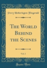 Image for The World Behind the Scenes, Vol. 2 (Classic Reprint)