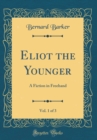 Image for Eliot the Younger, Vol. 1 of 3: A Fiction in Freehand (Classic Reprint)