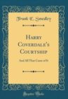 Image for Harry Coverdale&#39;s Courtship: And All That Came of It (Classic Reprint)