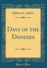 Image for Days of the Dandies (Classic Reprint)