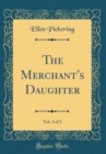 Image for The Merchant&#39;s Daughter, Vol. 3 of 3 (Classic Reprint)