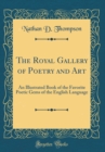Image for The Royal Gallery of Poetry and Art: An Illustrated Book of the Favorite Poetic Gems of the English Language (Classic Reprint)