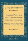 Image for English Political and Constitutional History, 1600-1900: Syllabus of a Course of Lectures Delivered at Cornell University, July-August, 1902 (Classic Reprint)