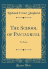 Image for The School of Pantagruel: An Essay (Classic Reprint)