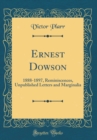 Image for Ernest Dowson: 1888-1897, Reminiscences, Unpublished Letters and Marginalia (Classic Reprint)