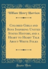 Image for Colored Girls and Boys Inspiring United States History, and a Heart to Heart Talk About White Folks (Classic Reprint)