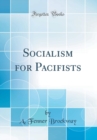 Image for Socialism for Pacifists (Classic Reprint)