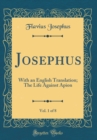 Image for Josephus, Vol. 1 of 8: With an English Translation; The Life Against Apion (Classic Reprint)
