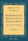Image for Memoranda and Reflections of Rebecca Price: A Recorded Minister Belonging (Classic Reprint)