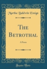 Image for The Betrothal: A Poem (Classic Reprint)