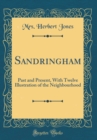 Image for Sandringham: Past and Present, With Twelve Illustration of the Neighbourhood (Classic Reprint)