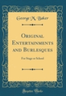 Image for Original Entertainments and Burlesques: For Stage or School (Classic Reprint)